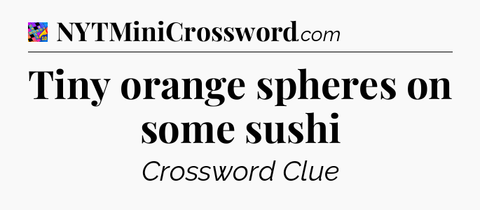 Tiny orange spheres on some sushi Crossword Clue
