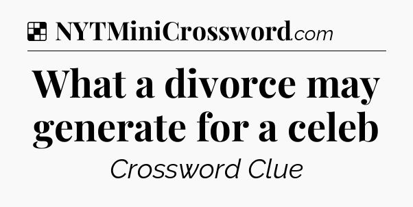 Solution: What a divorce may generate for a celeb - NYT Crossword