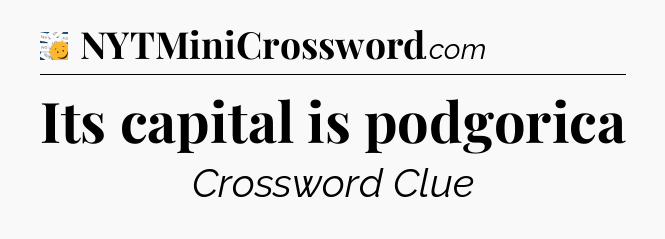 Its capital is podgorica - 7 Little Words