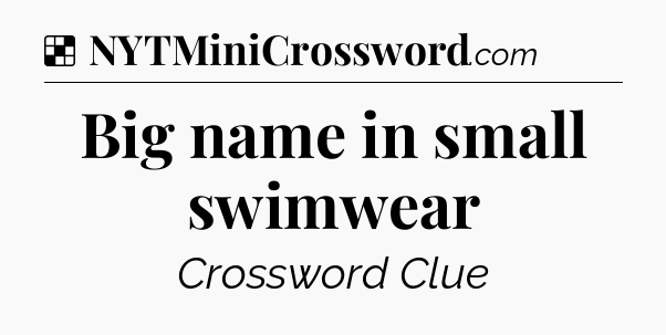 Solution: Big name in small swimwear - NYT Crossword