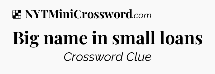 Solution: Big name in small loans - NYT Crossword
