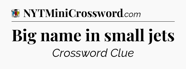 Big name in small jets Crossword Clue
