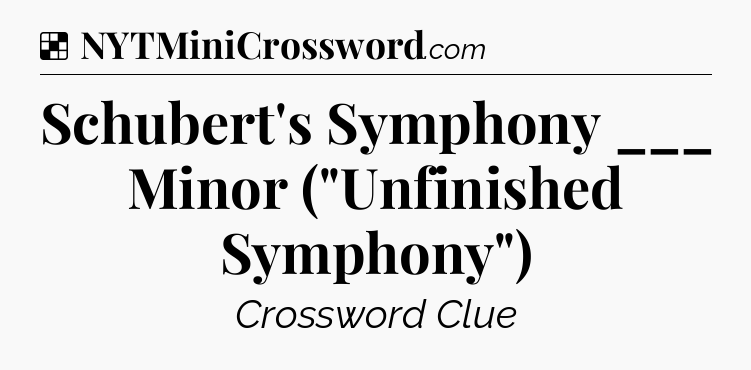 Solution: Schubert's Symphony ___ Minor (
