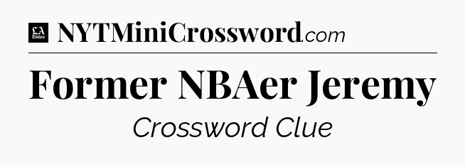 Former NBAer Jeremy - LA Times Crossword