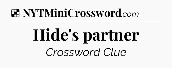 Solution: Hide's partner - NYT Crossword