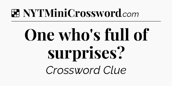 Solution: One who's full of surprises - NYT Crossword
