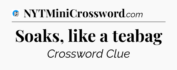 Soaks, like a teabag Crossword Clue