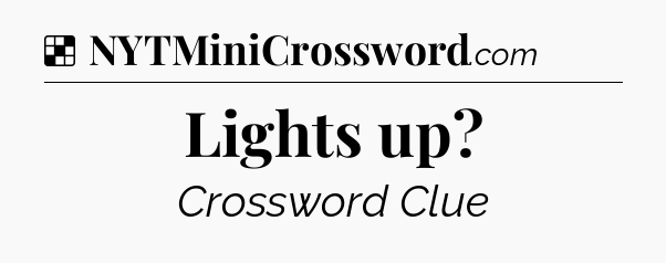 Solution: Lights up - NYT Crossword