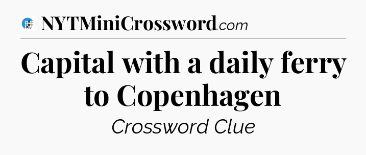 Capital with a daily ferry to Copenhagen Crossword Clue