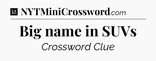 Big name in SUVs - LA Times Crossword