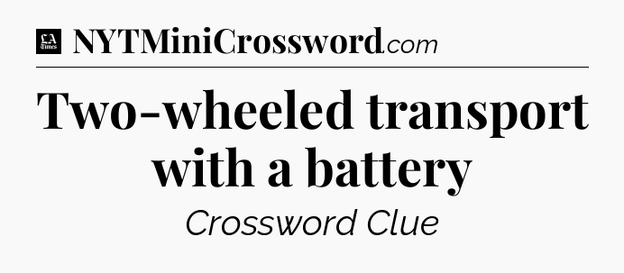 Two-wheeled transport with a battery - LA Times Crossword
