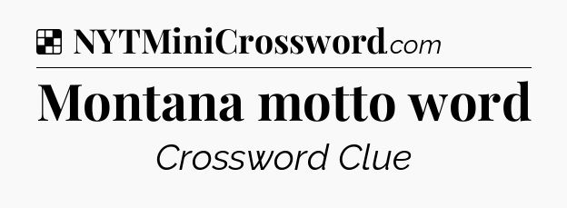 Solution: Montana motto word - NYT Crossword