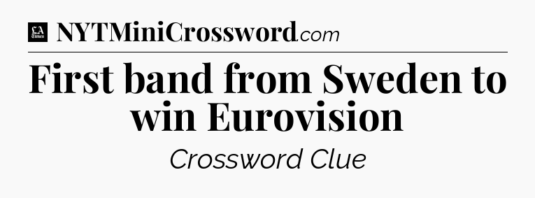 First band from Sweden to win Eurovision - LA Times Crossword