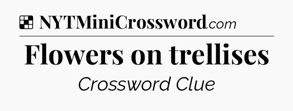 Solution: Flowers on trellises - NYT Crossword