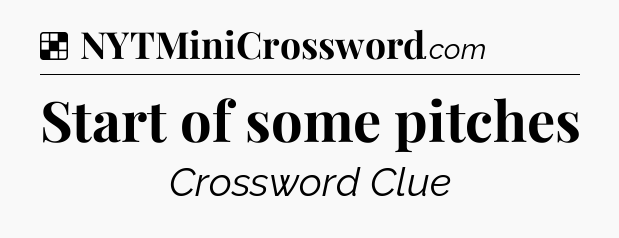 Solution: Start of some pitches - NYT Crossword