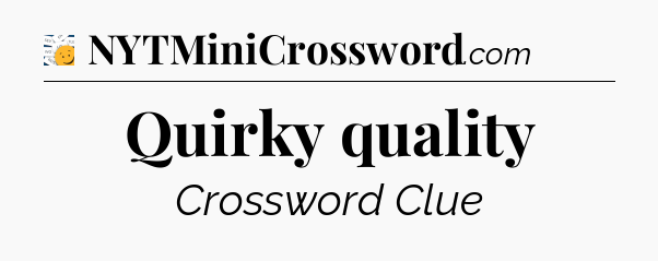 Quirky quality - 7 Little Words