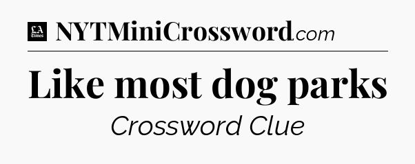 Like most dog parks - LA Times Crossword