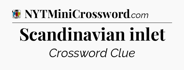 Scandinavian inlet Crossword Clue