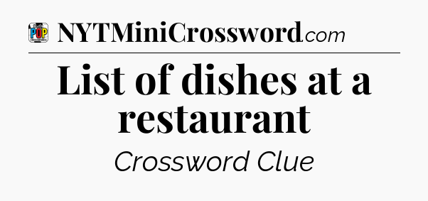List of dishes at a restaurant Crossword Clue