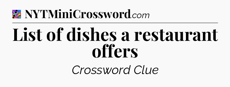 List of dishes a restaurant offers Crossword Clue