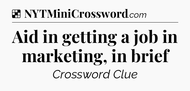 Solution: Aid in getting a job in marketing, in brief - NYT Crossword