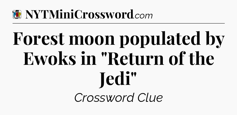 Forest moon populated by Ewoks in 