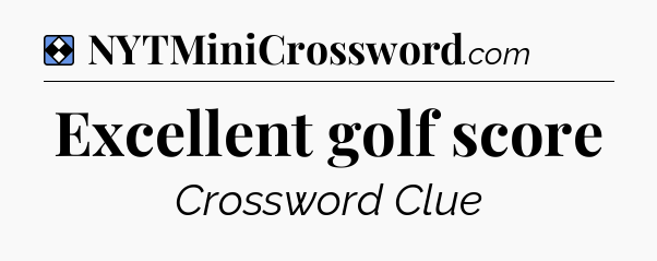 Solution: Excellent golf score - NYT Mini Crossword