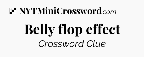 Solution: Belly flop effect - NYT Crossword