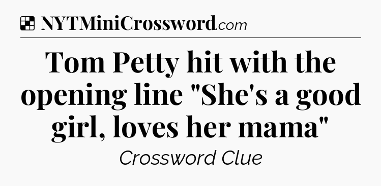 Solution: Tom Petty hit with the opening line 