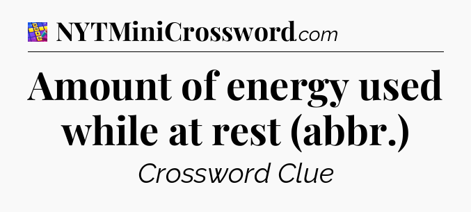 Amount of energy used while at rest (abbr.) Codycross