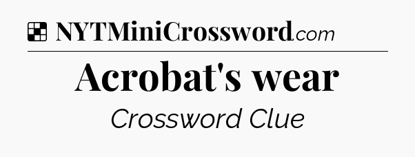 Solution: Acrobat's wear - NYT Crossword