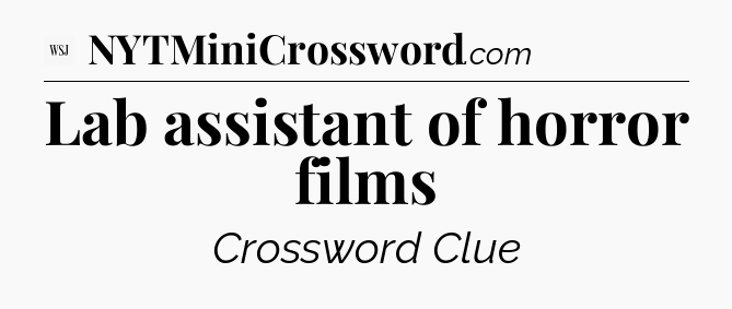 Lab assistant of horror films - WSJ Crossword