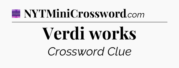 Verdi works - Thomas Joseph Crossword