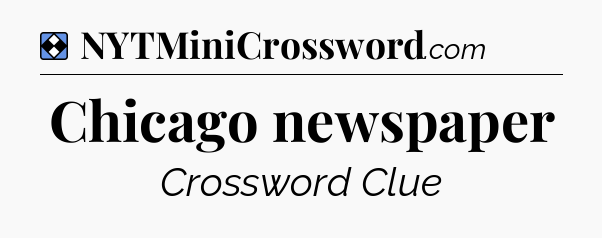 Solution: Chicago newspaper - NYT Mini Crossword