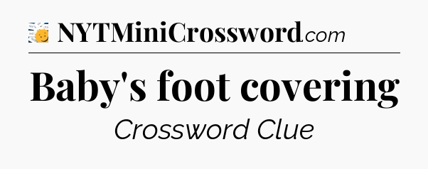 Baby's foot covering - 7 Little Words