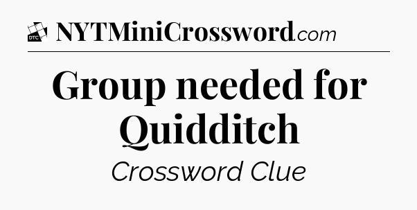 Group needed for Quidditch - Daily Themed Classic Crossword