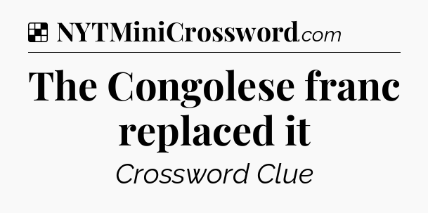 Solution: The Congolese franc replaced it - NYT Crossword