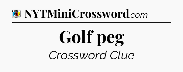 Golf peg Crossword Clue