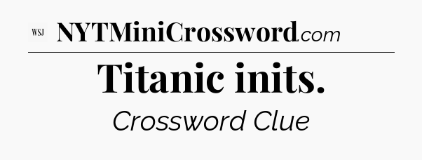 Titanic inits - WSJ Crossword