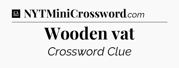 Wooden vat - LA Times Crossword