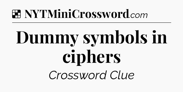 Solution: Dummy symbols in ciphers - NYT Crossword