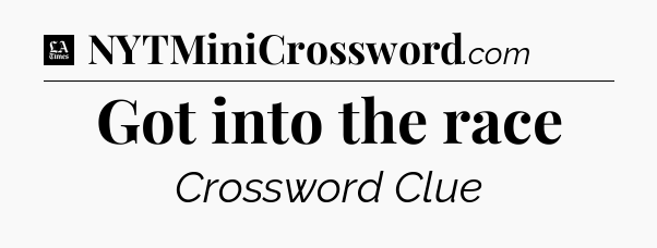 Got into the race - LA Times Crossword