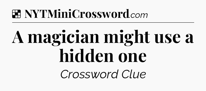 Solution: A magician might use a hidden one - NYT Crossword