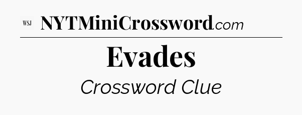 Evades - WSJ Crossword