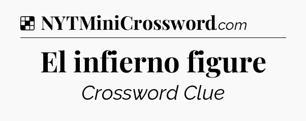 Solution: El infierno figure - NYT Crossword