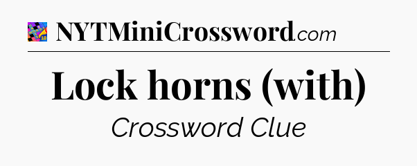 Lock horns (with) Crossword Clue