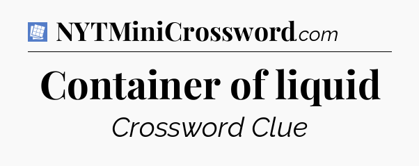 Container of liquid Puzzle Page Crossword Clue