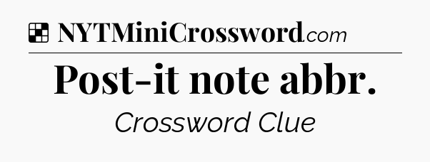 Solution: Post-it note abbr - NYT Crossword