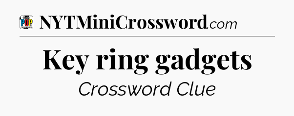 Key ring gadgets Crossword Clue