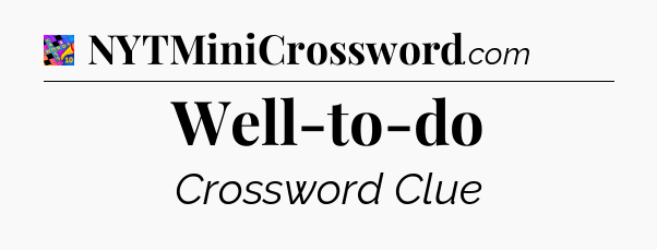 Well-to-do Crossword Clue